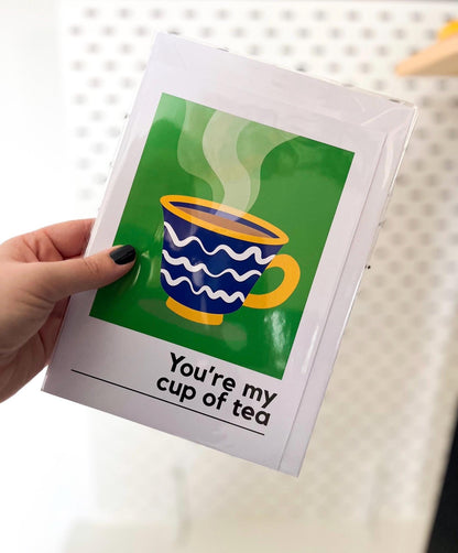 You're My Cup Of Tea Card