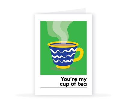 You're My Cup Of Tea Card